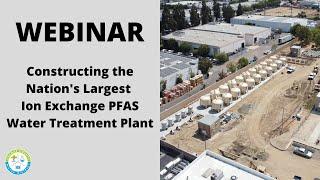 WEBINAR: Constructing the Nation's Largest Ion Exchange PFAS Water Treatment Plant