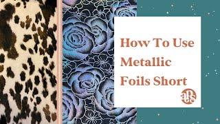 How to use Metallic Foils Short