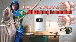 Gaji Youtube Ali Fishing Lamandau Terbaru 