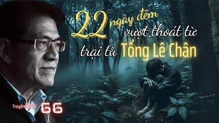 22 ngày đêm vượt thoát từ trại tù Tống Lê Chân | Tập 66 |  Miền Ký Ức