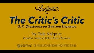 The Critic's Critic: G. K.  Chesterton on God and Literature by Dale Ahlquist