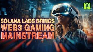 Solana Labs Brings Web3 Gaming Mainstream | Web3 | 3.0 TV