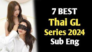 TOP 7 BEST THAI GL SERIES 2024 SUB ENG || THAI GL SERIES SUB ENG || LESBIANS DRAMA SERIES