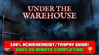 Under The Warehouse - 100% Achievement/Trophy Guide! *EASY 20 Minute Completion*