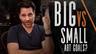 Should You Set Big or Small Art Goals?? (Master your Ambition)