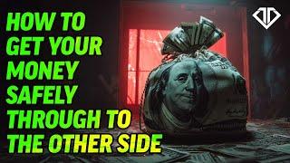 How to Get Your Money Safely Through to the Other Side