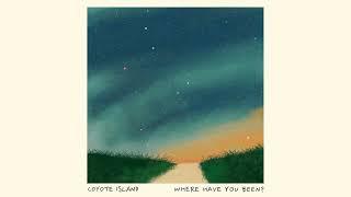 Coyote Island - Where Have You Been? (Official Audio)