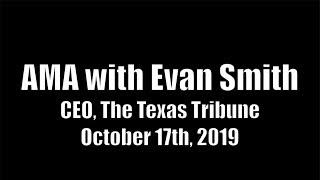 Ask Me Anyting with Texas Tribune CEO Evan Smith