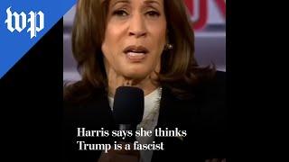 Harris says she thinks Trump is a fascist