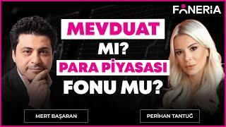 Mevduat Mı, Para Piyasası Fonu Mu? I Mert Başaran & Perihan Tantuğ | Foneria Tv