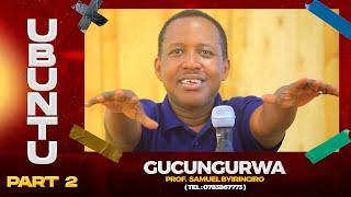 SOBANUKIRWA INYIGISHO Z' UBUNTU (Part 2):  GUCUNGURWA NI IKI ? - Prof. Samuel BYIRINGIRO