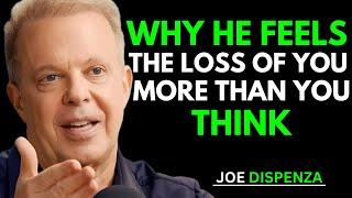 Why He Feels the Loss of You More Than You Think | Powerful Motivation by Joe Dispenza