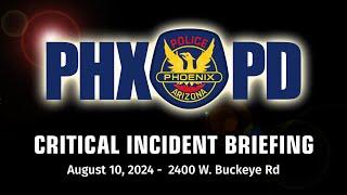 Critical Incident Briefing - August 10, 2024 - 2400 W. Buckeye Rd.