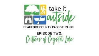 BEAUFORT COUNTY | TAKE IT OUTSIDE #2 | Critters of Crystal Lake | (10/10/24) | www.BeaufortCounty.tv