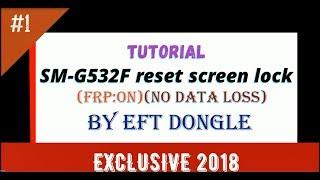 SM-G532F FRP ON Reset screen lock without data loss by EFT Dongle