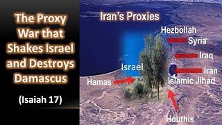 Isaiah 17: The Proxy War that Forces Israel to Destroy Damascus
