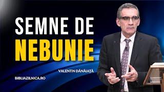 Valentin Dănăiață - Semne de nebunie în timpul sfârșitului - predici creștine