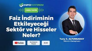 Faiz İndiriminin Etkileyeceği Sektör ve Hisseler Neler? Tunç Safa Altunsaray | İnfo Yatırım