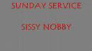 SUNDAY SERVICE- SISSY NOBBY