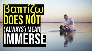 Baptizo does NOT Always mean IMMERSE!