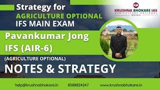 Agriculture Optional Strategy for UPSC IFS Mr. Pavankumar Jong (AIR 6)