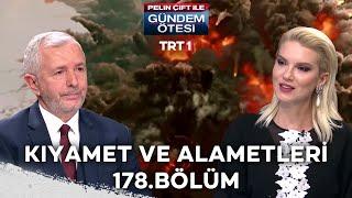 Pelin Çift ile Gündem Ötesi 178. Bölüm - Kıyamet ve Alametleri