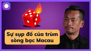 Sự sụp đổ của ông trùm sòng bạc Macau