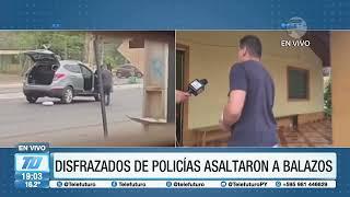 Delincuentes disfrazados de policias asaltaron a balazos