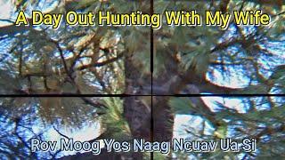 A Day Out Hunting With My Wife | Rov Moog Yos Naag Ncuav Ua Si