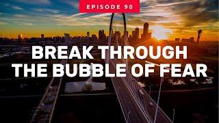 Episode 90 | Break Through the Bubble of Fear | Randy Norfleet