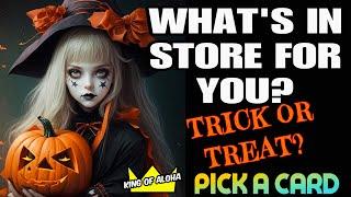 What’s In Store For You?  A Trick or Treat? ️PICK A CARD