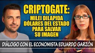 CRIPTOGATE: MILEI DILAPIDA DÓLARES para salvar su IMAGEN (diálogo con el economista Eduardo Garzón)