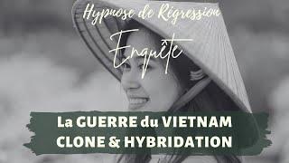 Hypnose Régressive - SOMMES-NOUS TOUS DES CLONES en expérimentation ? la GUERRE du VIETNAM - N°175