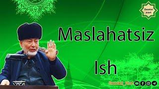 Maslahatsiz ish  / Ibrohimjon domla Qodirov