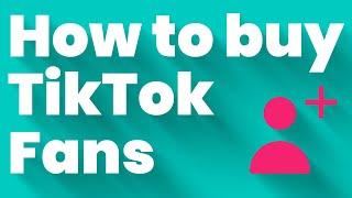 How To Buy TikTok Fans or Followers in 2025