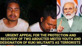 URGENT APPEAL FOR RECOVERY OF 2 ABDUCTED MEITEI YOUTH & DESIGNATION OF KUKI MILITANTS AS TERRORISTS