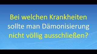 Bei welchen Krankheiten sollte man Dämonisierung nicht völlig ausschließen?
