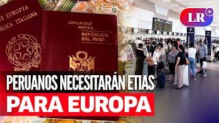 PERUANOS deberán presentar este nuevo requisito para viajar a algunos países de EUROPA