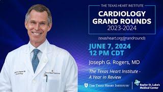 Joseph G. Rogers, MD | The Texas Heart Institute - A Year in Review