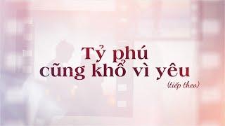 GIỜ THỨ 9: TỶ PHÚ CŨNG KHỔ VÌ YÊU (PHẦN 2)