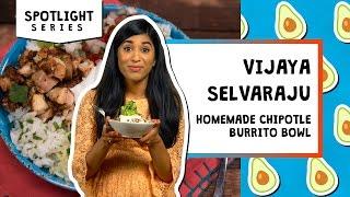 Homemade Chipotle Burrito Bowl l Spotlight-Vijaya Selvaraju