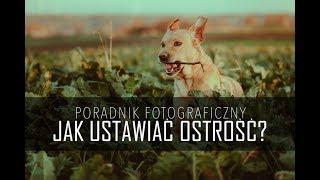 Jak ustawiać OSTROŚĆ? Poradnik fotograficzny