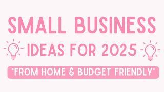 Best Business Ideas to Start in 2025 | Best Small Business Ideas to Start From Home on a Budget