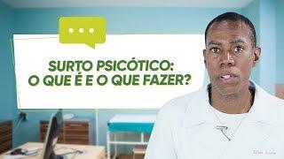 SURTO PSICÓTICO: O QUE É E O QUE FAZER?