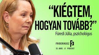 "KIÉGTEM, HOGYAN TOVÁBB?" Füredi Júlia, pszichológus // Friderikusz Podcast 55. adás