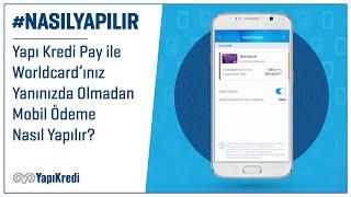 #NasılYapılır: Yapı Kredi Pay ile Worldcard’ınız Yanınızda Olmadan Mobil Ödeme Nasıl Yapılır?