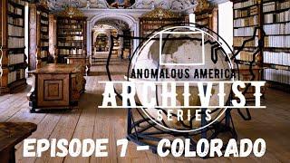 THE ARCHIVIST - ANOMALOUS AMERICA - Episode #7 : COLORADO