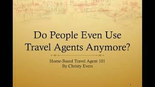 Do People actually use travel agents? Home based travel agent 101