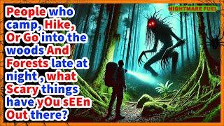 People who camp, hike in the woods and forests late at night, what scary things have you seen?