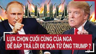 Thời sự quốc tế 23/10: Lựa chọn cuối cùng của Nga để đáp trả lời đe dọa từ ông Trump ?